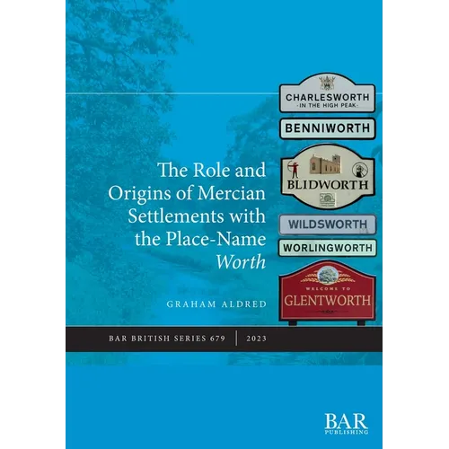 The Role and Origins of Mercian Settlements with the Place-Name Worth - Paperback