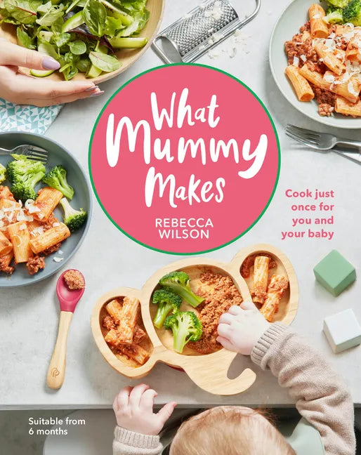 What Mummy Makes: Cook Just Once for You and Your Baby - Hardcover
