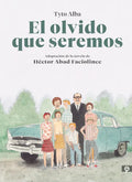 El Olvido Que Seremos (Novela Gráfica) / Memories of My Father. Graphic Novel - Hardcover