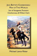 Jean Baptiste Charbonneau: Man of Two Worlds - Paperback