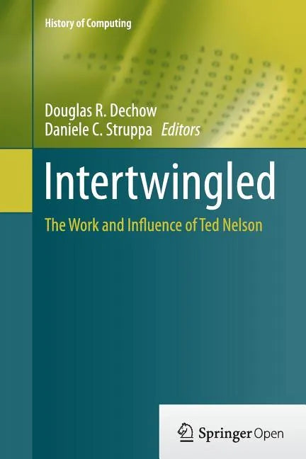 Intertwingled: The Work and Influence of Ted Nelson - Paperback