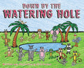 Down by the Watering Hole - Hardcover