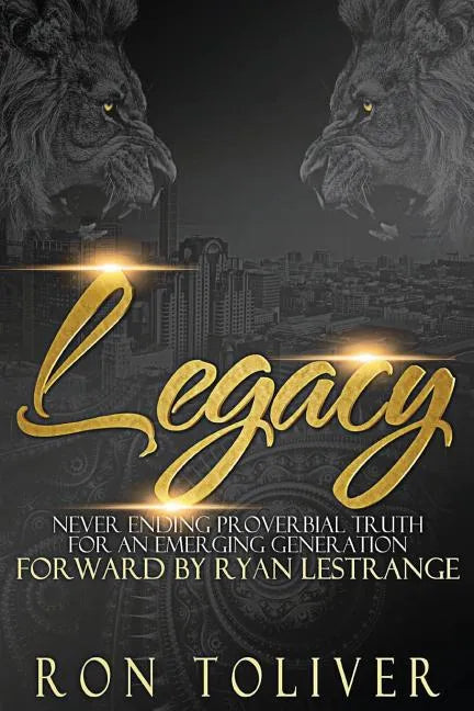 Legacy: Never Ending Proverbial Truth For An Emerging Generation - Paperback
