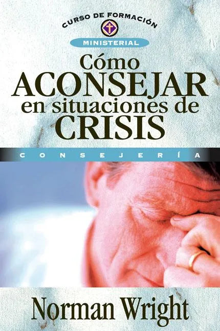 Cómo Aconsejar En Situaciones de Crisis = Crisis Counseling - Paperback