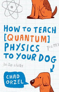 How to Teach Quantum Physics to Your Dog - Paperback