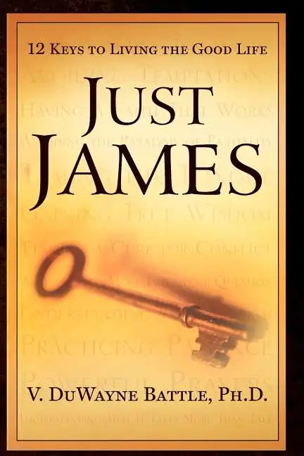 Just James: 12 Keys to Living the Good Life - Paperback