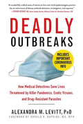 Deadly Outbreaks: How Medical Detectives Save Lives Threatened by Killer Pandemics, Exotic Viruses, and Drug-Resistant Parasites - Paperback