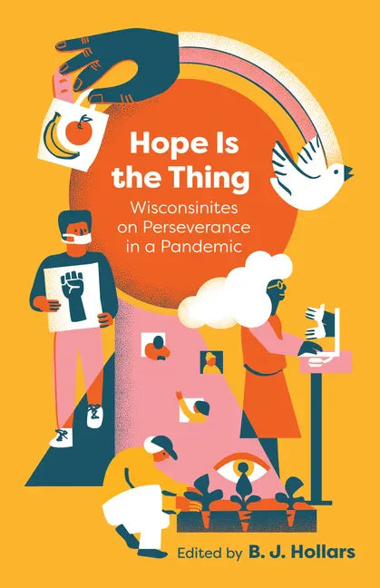 Hope Is the Thing: Wisconsinites on Perseverance in a Pandemic - Paperback