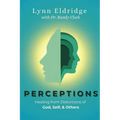 Perceptions: Healing from Distortions of God, Self, and Others - Paperback