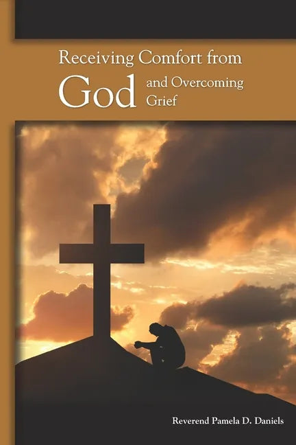 Receiving Comfort from God and Overcoming Grief - Paperback