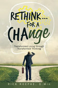 Rethink...For a Change: Transformed Living Through Transformed Thinking - Paperback