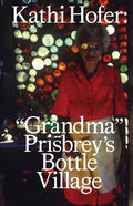 Kathi Hofer: Grandma Prisbrey's Bottle Village - Paperback