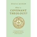 What Is Covenant Theology?: Tracing God's Promises Through the Son, the Seed, and the Sacraments - Paperback