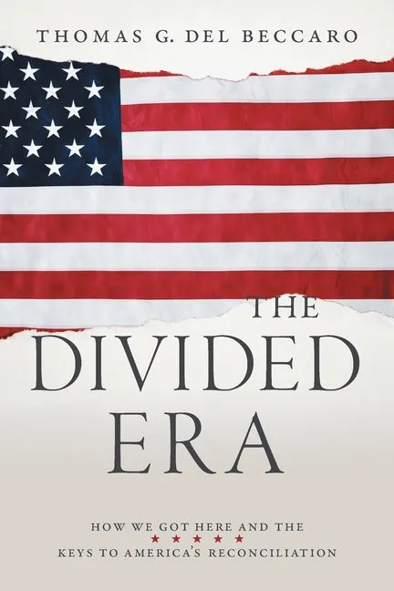 The Divided Era: How We Got Here and the Keys to America's Reconciliation - Paperback