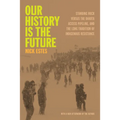 Our History Is the Future: Standing Rock Versus the Dakota Access Pipeline, and the Long Tradition of Indigenous Resistance - Paperback