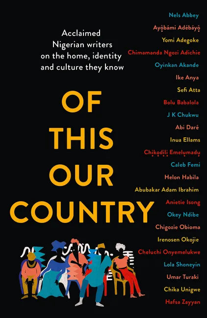 Of This Our Country: Acclaimed Nigerian Writers on the Home, Identity and Culture They Know - Paperback