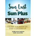 Sun Lust to Sun Plus: Niche Tourism in the Caribbean - Paperback