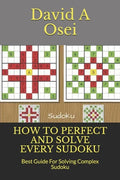 How to Perfect and Solve Every Sudoku: Best Guide For Solving Complex Sudoku - Paperback