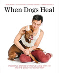 When Dogs Heal: Powerful Stories of People Living with HIV and the Dogs That Saved Them - Paperback