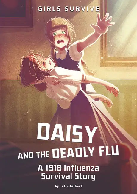 Daisy and the Deadly Flu: A 1918 Influenza Survival Story - Paperback