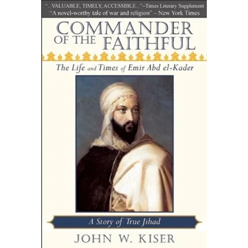 Commander of the Faithful: The Life and Times of Emir Abd El-Kader - Paperback