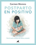 Postparto En Positivo: Vive El Cuarto Trimestre Con Calma Y Conexión / Positive Postpartum: Enjoy the Fourth Trimester Calm and Connected - Paperback