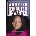 Adopted, Returned, Unwanted: My Foster Care Journey - Hardcover