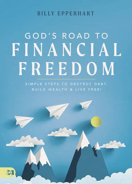 God's Road to Financial Freedom: Simple Steps to Destroy Debt, Build Wealth, and Live Free! - Hardcover