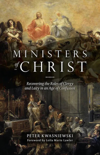 The Ministers of Christ: Recovering the Roles of Clergy and Laity in an Age of Confusion - Paperback