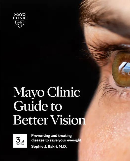 Mayo Clinic Guide to Better Vision, 3rd Ed: Preventing and Treating Disease to Save Your Eyesight - Paperback