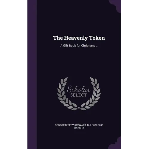 The Heavenly Token: A Gift Book for Christians .. - Hardcover