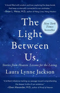 The Light Between Us: Stories from Heaven. Lessons for the Living. - Paperback