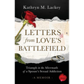 Letters from Love's Battlefield: Triumph in the Aftermath of a Spouse's Sexual Addiction - Paperback