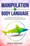 Manipulation & Body Language: Reading, manipulating & detecting lies - Learn all about psychology & manipulation, mental strength & dealing with peo - Paperback