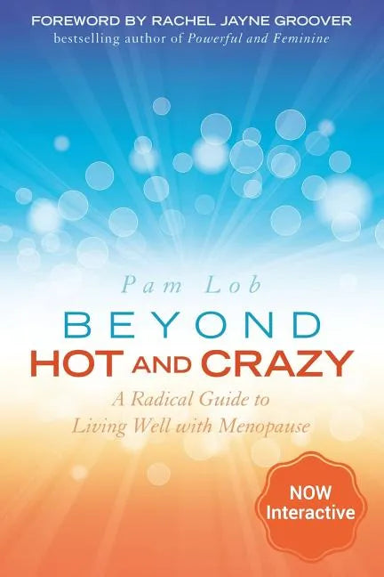 Beyond Hot and Crazy: A Radical Guide to Living Well with Menopause - Paperback