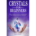 Crystals for Beginners: : The Ultimate Guide to Understand the Healing Power of Crystals - Paperback