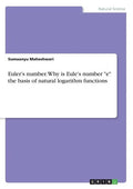 Euler's number. Why is Eule's number "e" the basis of natural logarithm functions - Paperback