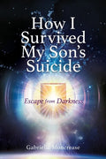 How I Survived My Son's Suicide: Escape from Darkness - Paperback