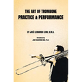 The Art of Trombone Practice & Performance - Paperback