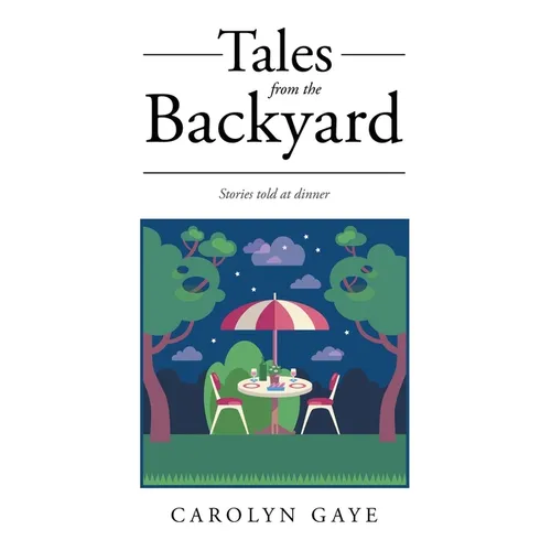 Tales from the Backyard: Stories told at dinner - Paperback