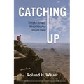 Catching Up: Things I Already Wrote About or Should Have - Paperback