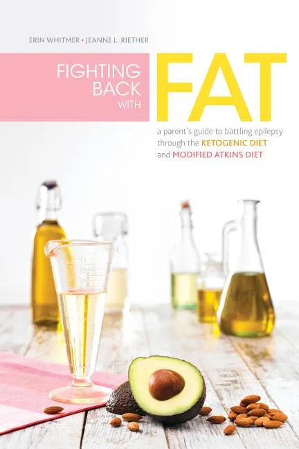Fighting Back with Fat: A Guide to Battling Epilepsy Through the Ketogenic Diet and Modified Atkins Diet - Paperback