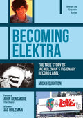 Becoming Elektra: The True Story of Jac Holzman's Visionary Record Label (Revised & Expanded Edition) - Paperback