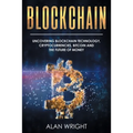 Blockchain: Uncovering Blockchain Technology, Cryptocurrencies, Bitcoin and the Future of Money: Blockchain and Cryptocurrency Exp - Paperback