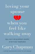 Loving Your Spouse When You Feel Like Walking Away: Real Help for Desperate Hearts in Difficult Marriages - Paperback