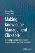 Making Knowledge Management Clickable: Knowledge Management Systems Strategy, Design, and Implementation - Paperback