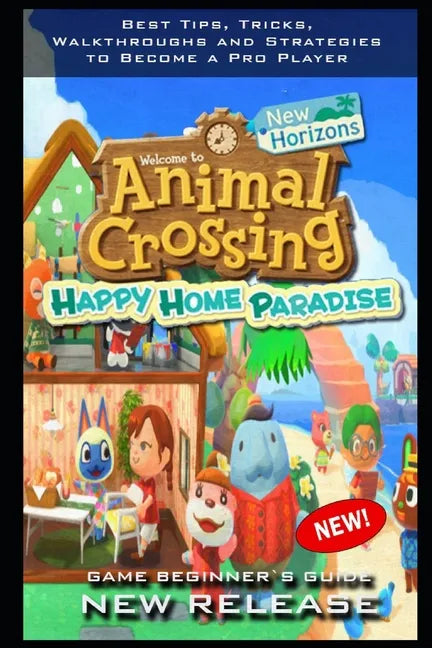 Animal Crossing: New Horizons - Happy Home Paradise Complete Guide: Tips - Tricks - And MORE! - Paperback