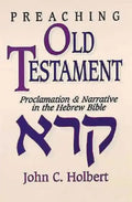 Preaching Old Testament: Proclamation & Narrative in the Hebrew Bible - Paperback