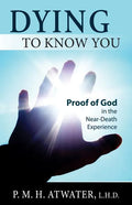 Dying to Know You: Proof of God in the Near-Death Experience - Paperback