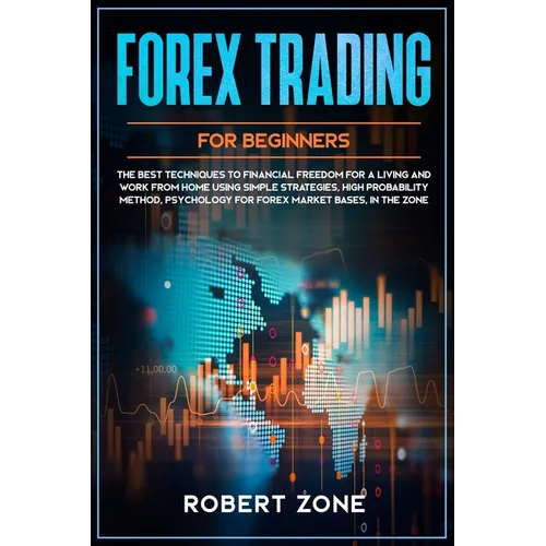 Forex Trading for Beginners: The Best Techniques to Financial Freedom for A Living and Work From Home Using Simple Strategies, High Probability Met - Paperback